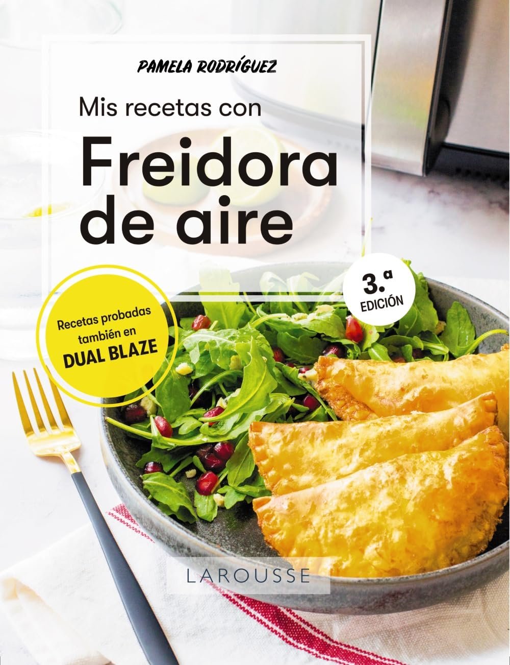 Portada de Mis recetas con freidora de aire, de Pamela Rodríguez (Larousse)