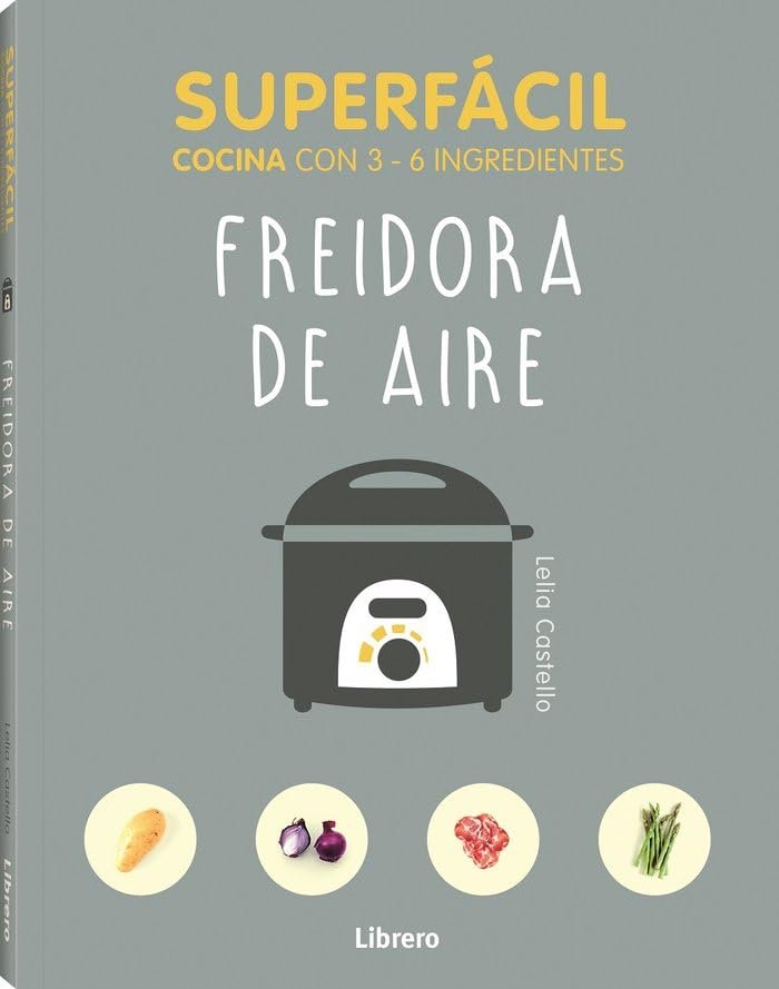 Portada de SUPERFÁCIL Cocina con 3-6 ingredientes: Freidora de aire, de Lelia Castello